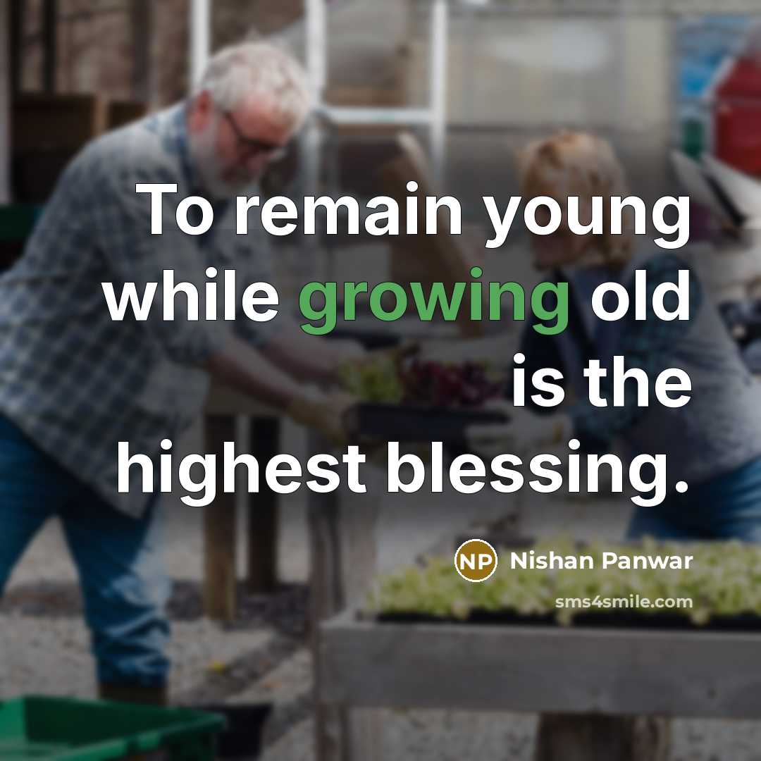 “To remain young while growing old is the highest blessing.…” quote by Nishan Panwar