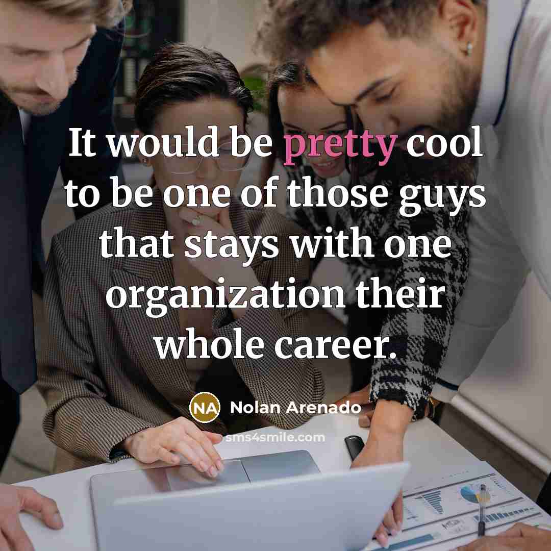“It would be pretty cool to be one of those…” quote by Nolan Arenado