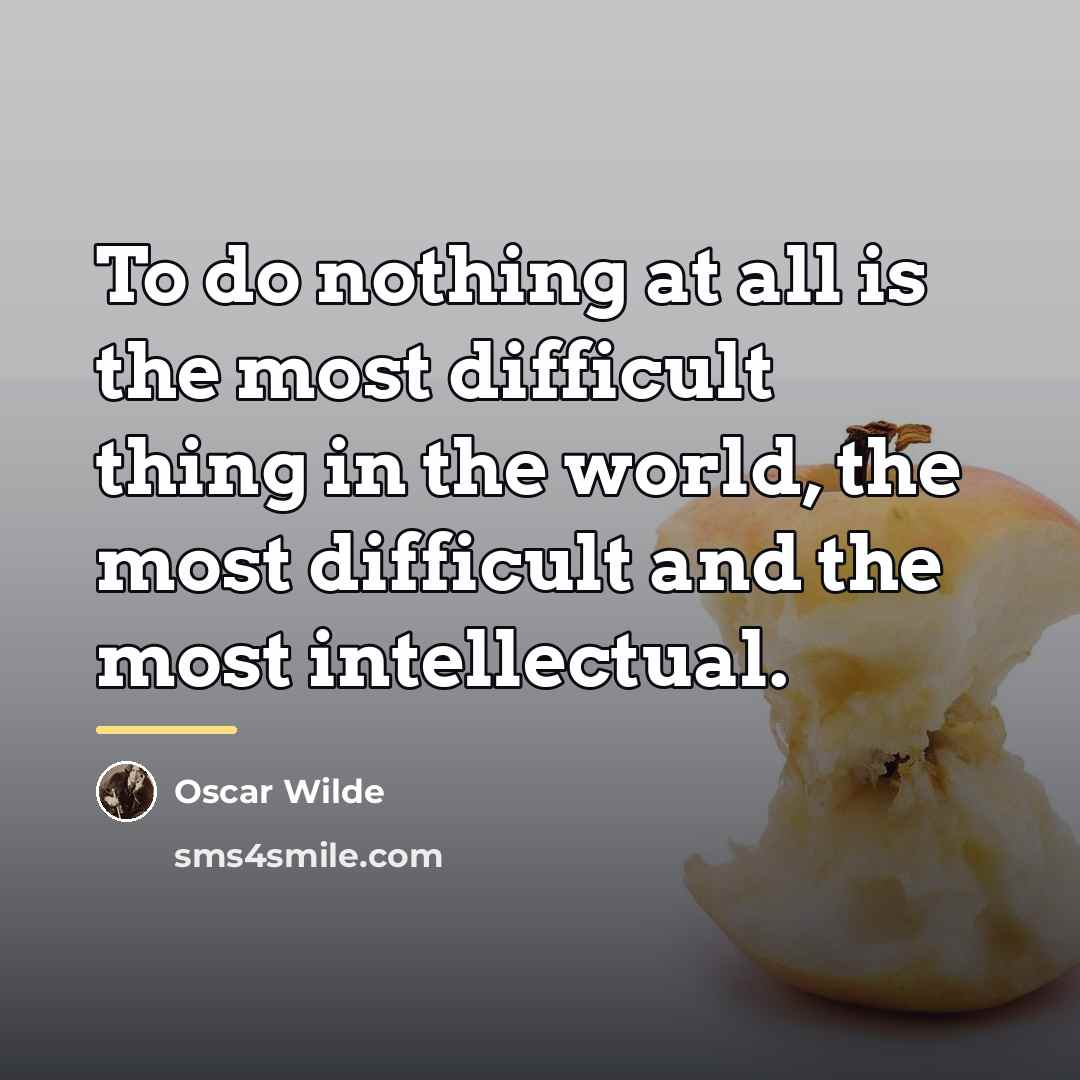 “To do nothing at all is the most difficult thing…” quote by Oscar Wilde