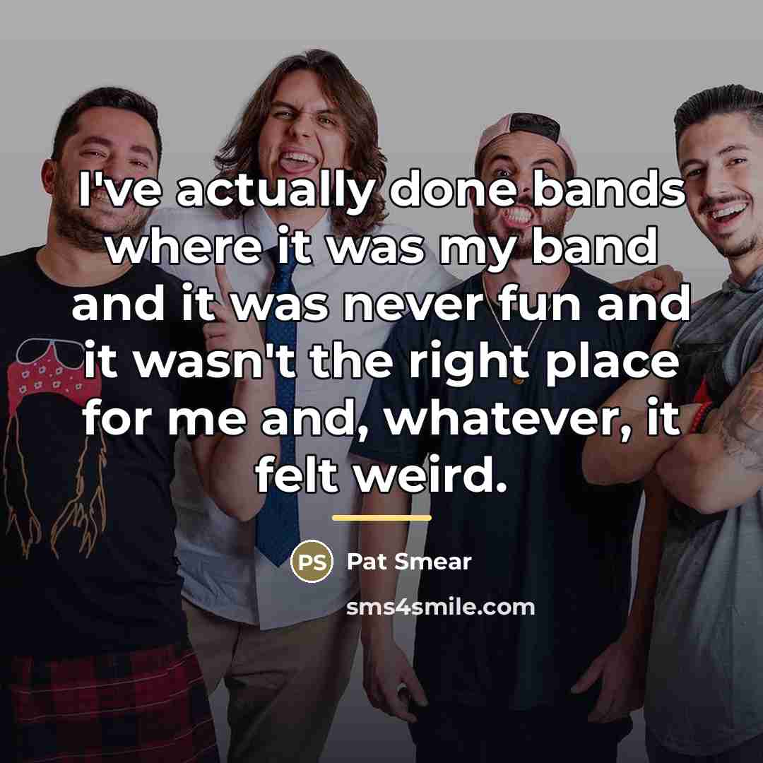 “I've actually done bands where it was my band and…” quote by Pat Smear