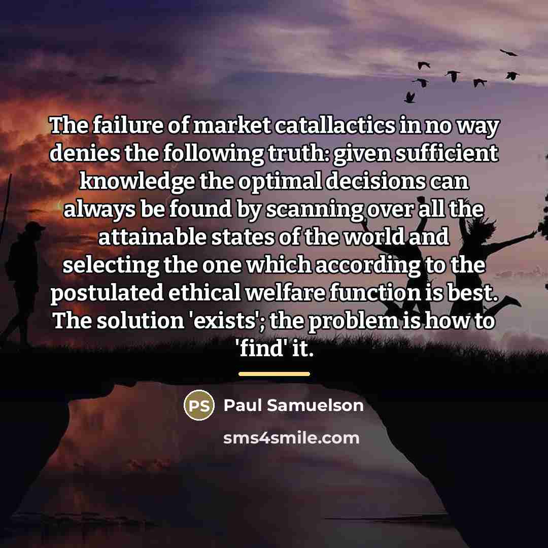 “The failure of market catallactics in no way denies the…” quote by Paul Samuelson