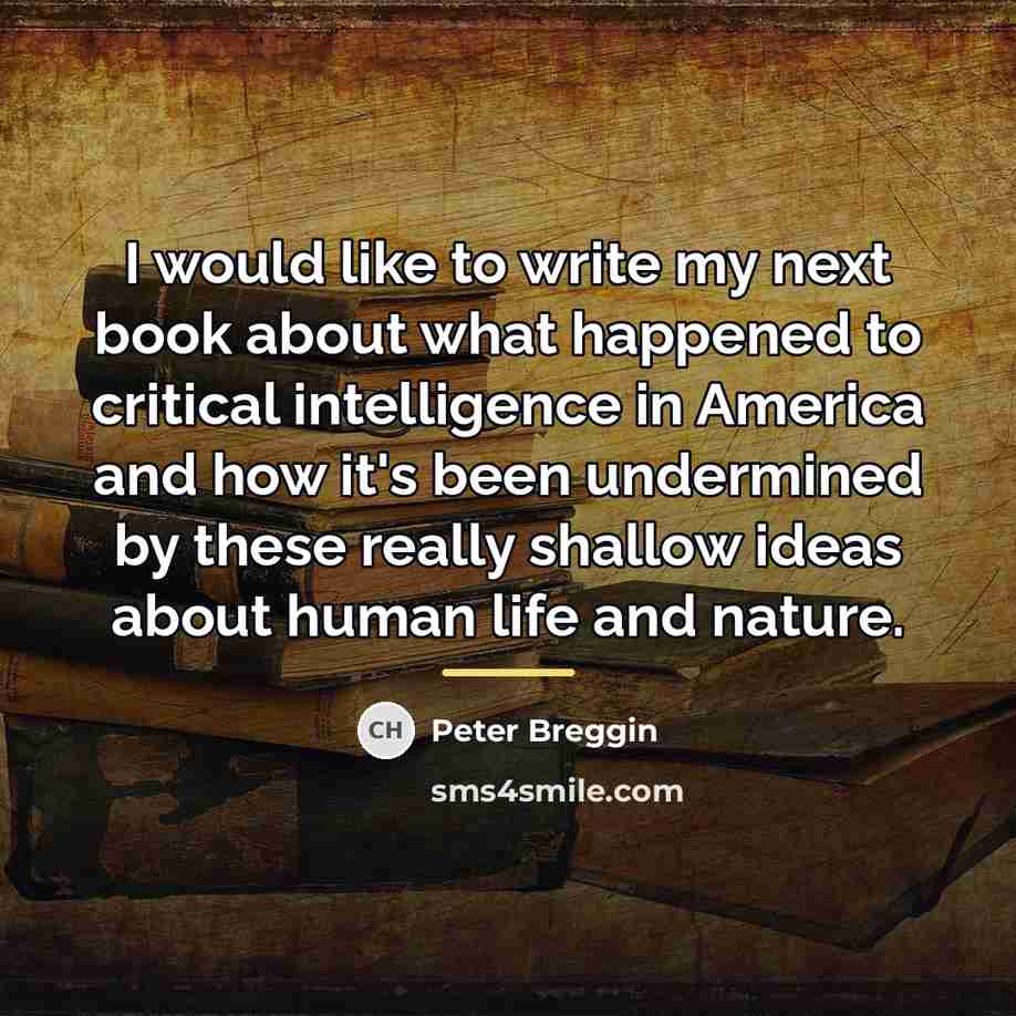 “I would like to write my next book about what…” quote by Peter Breggin