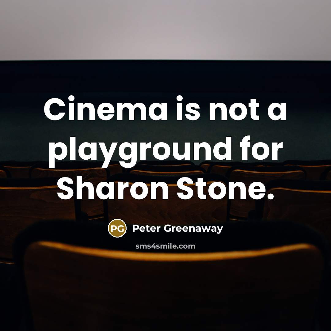 “Cinema is not a playground for Sharon Stone.…” quote by Peter Greenaway