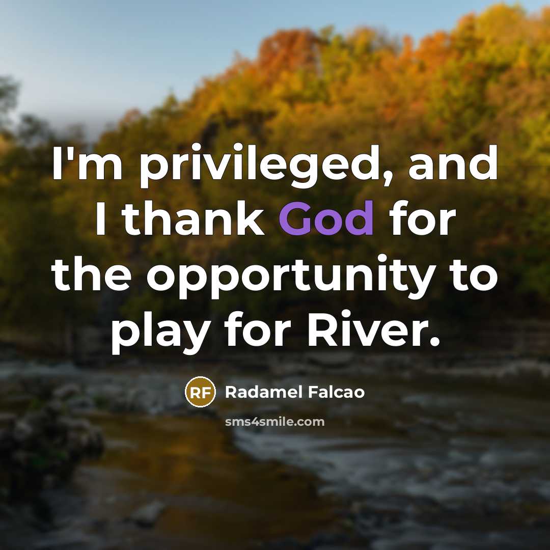“I'm privileged, and I thank God for the opportunity to…” quote by Radamel Falcao