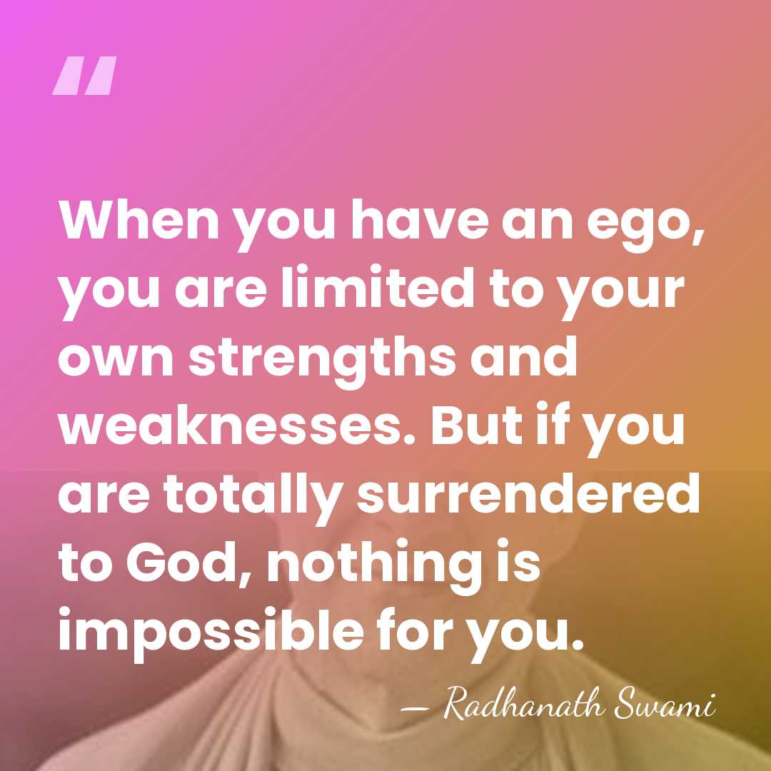When you have an ego, you are limited to your own strengths&hellip; - Radhanath Swami