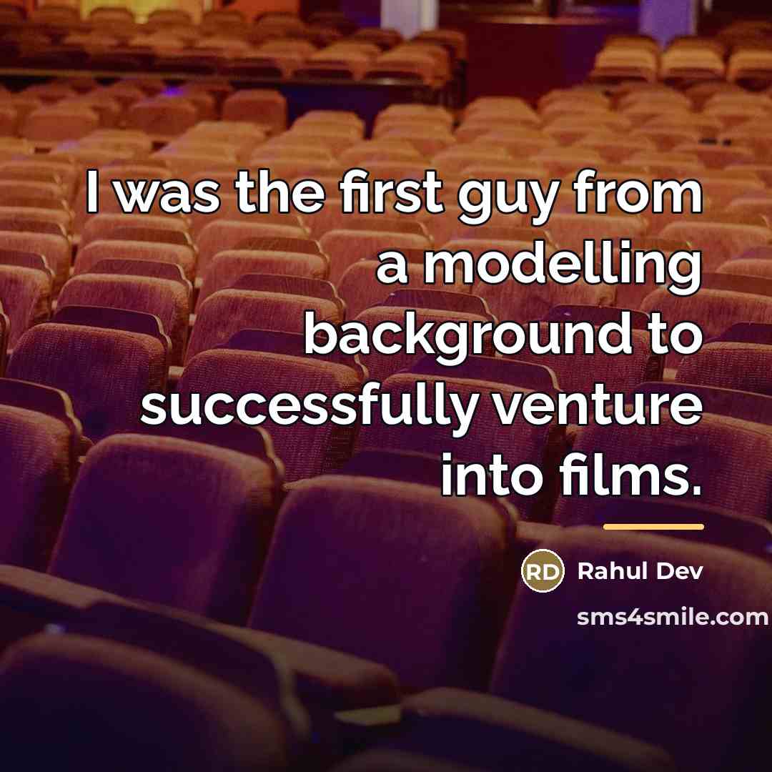 “I was the first guy from a modelling background to…” quote by Rahul Dev