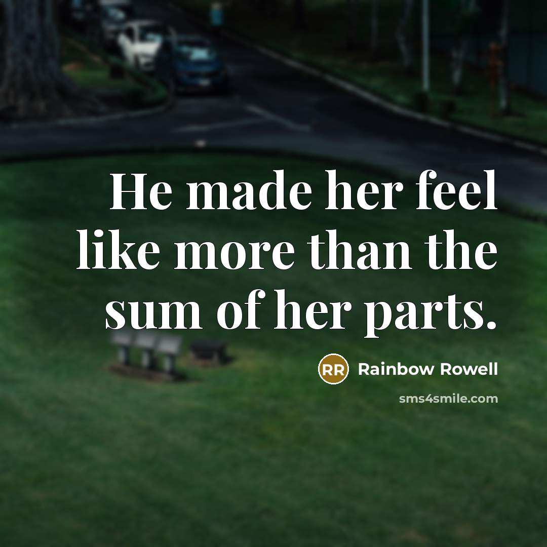 “He made her feel like more than the sum of…” quote by Rainbow Rowell