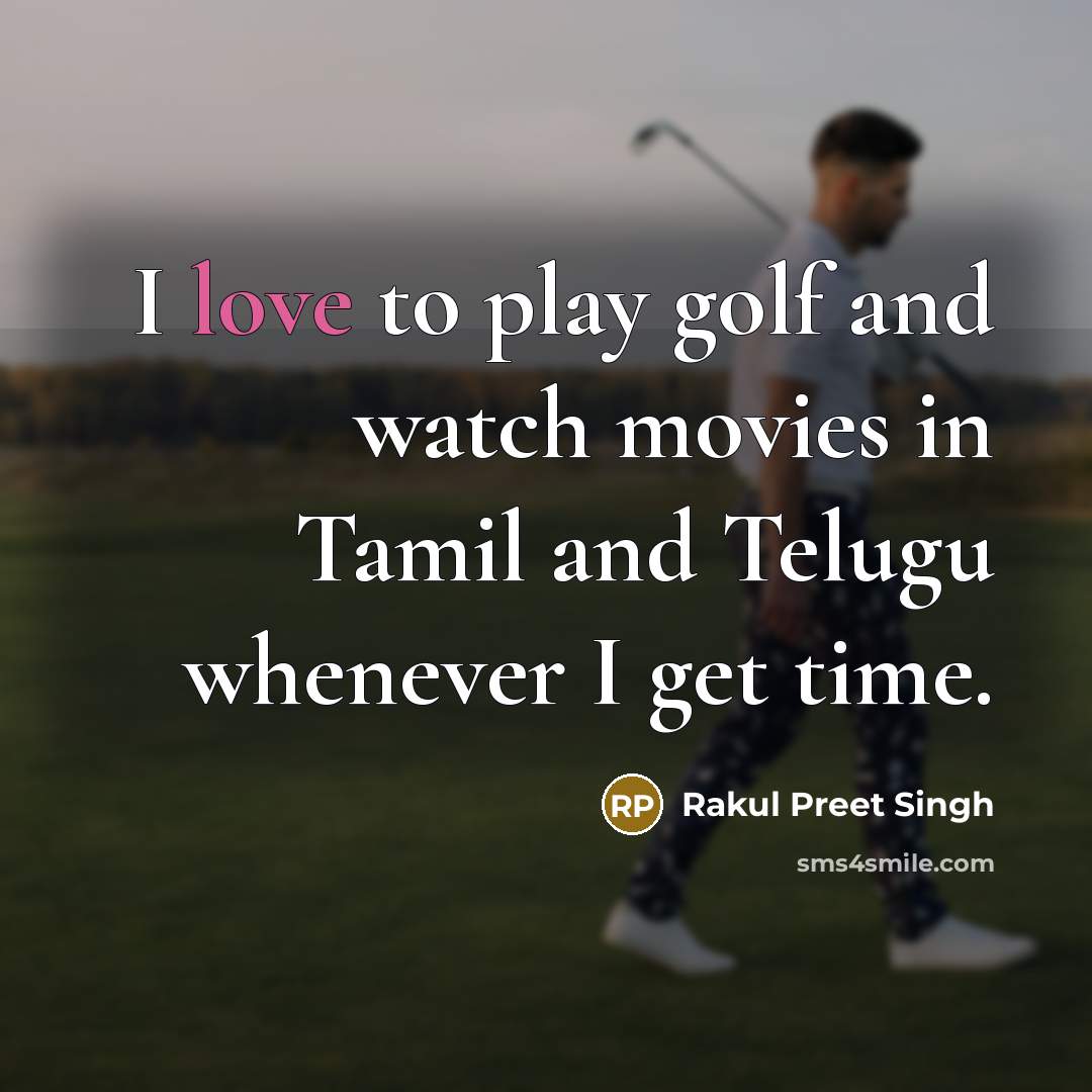 “I love to play golf and watch movies in Tamil…” quote by Rakul Preet Singh