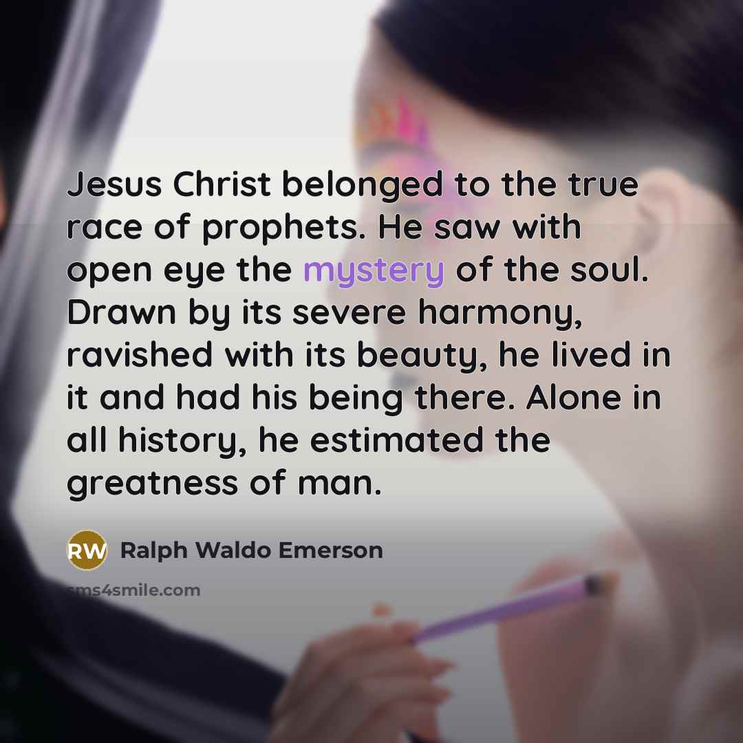 “Jesus Christ belonged to the true race of prophets. He…” quote by Ralph Waldo Emerson