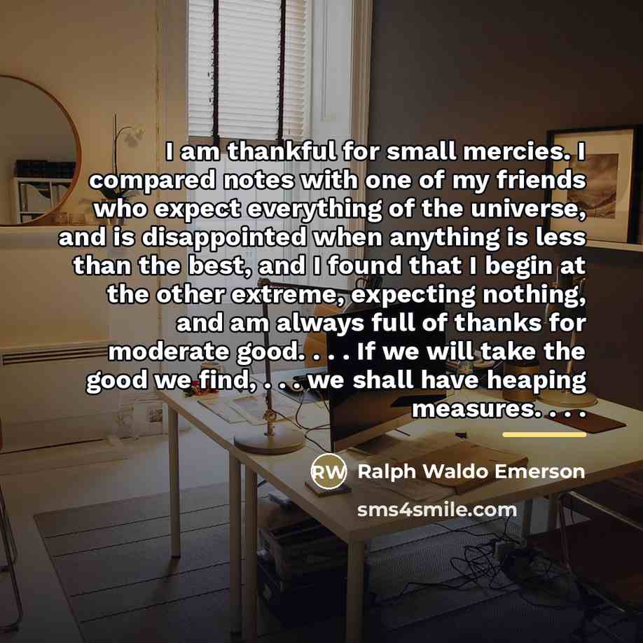 “I am thankful for small mercies. I compared notes with…” quote by Ralph Waldo Emerson