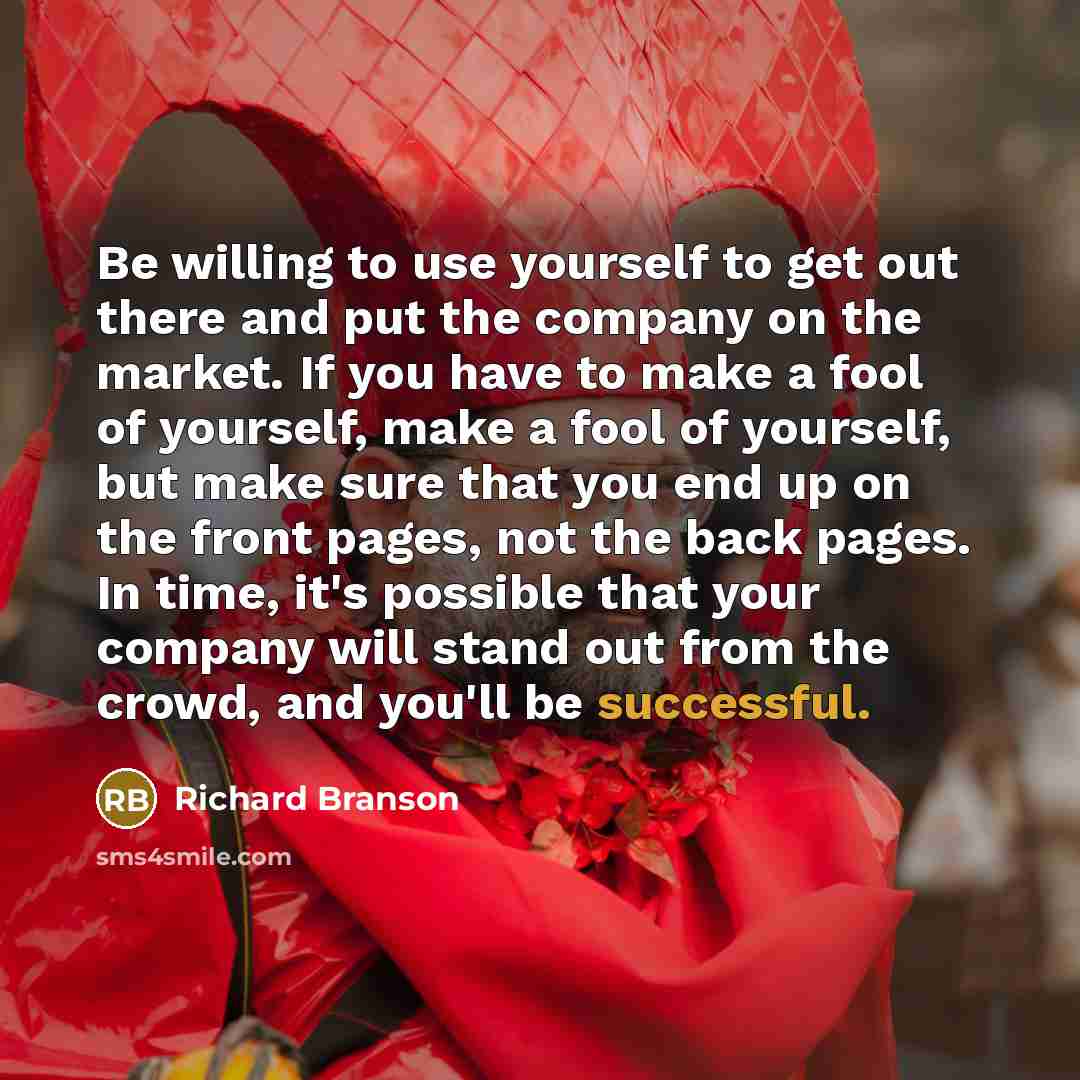 “Be willing to use yourself to get out there and…” quote by Richard Branson