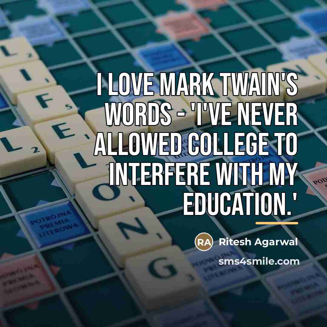 “I love Mark Twain's words - 'I've never allowed college…” quote by Ritesh Agarwal