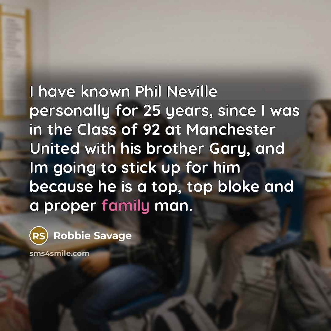 “I have known Phil Neville personally for 25 years, since…” quote by Robbie Savage