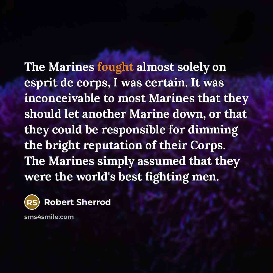 “The Marines fought almost solely on esprit de corps, I…” quote by Robert Sherrod
