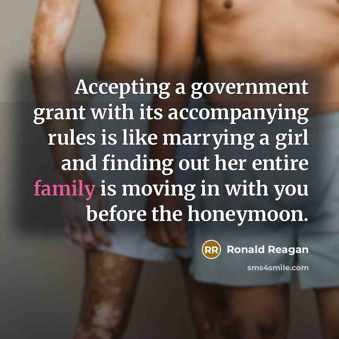 “Accepting a government grant with its accompanying rules is like…” quote by Ronald Reagan