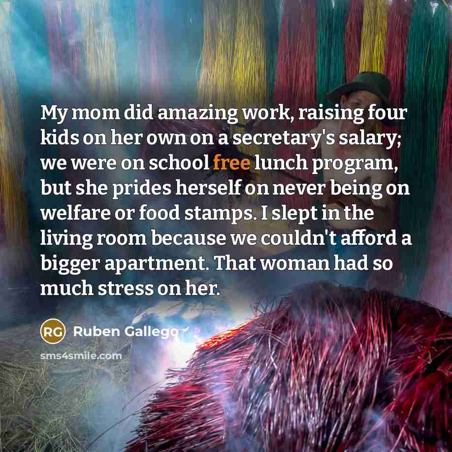“My mom did amazing work, raising four kids on her…” quote by Ruben Gallego