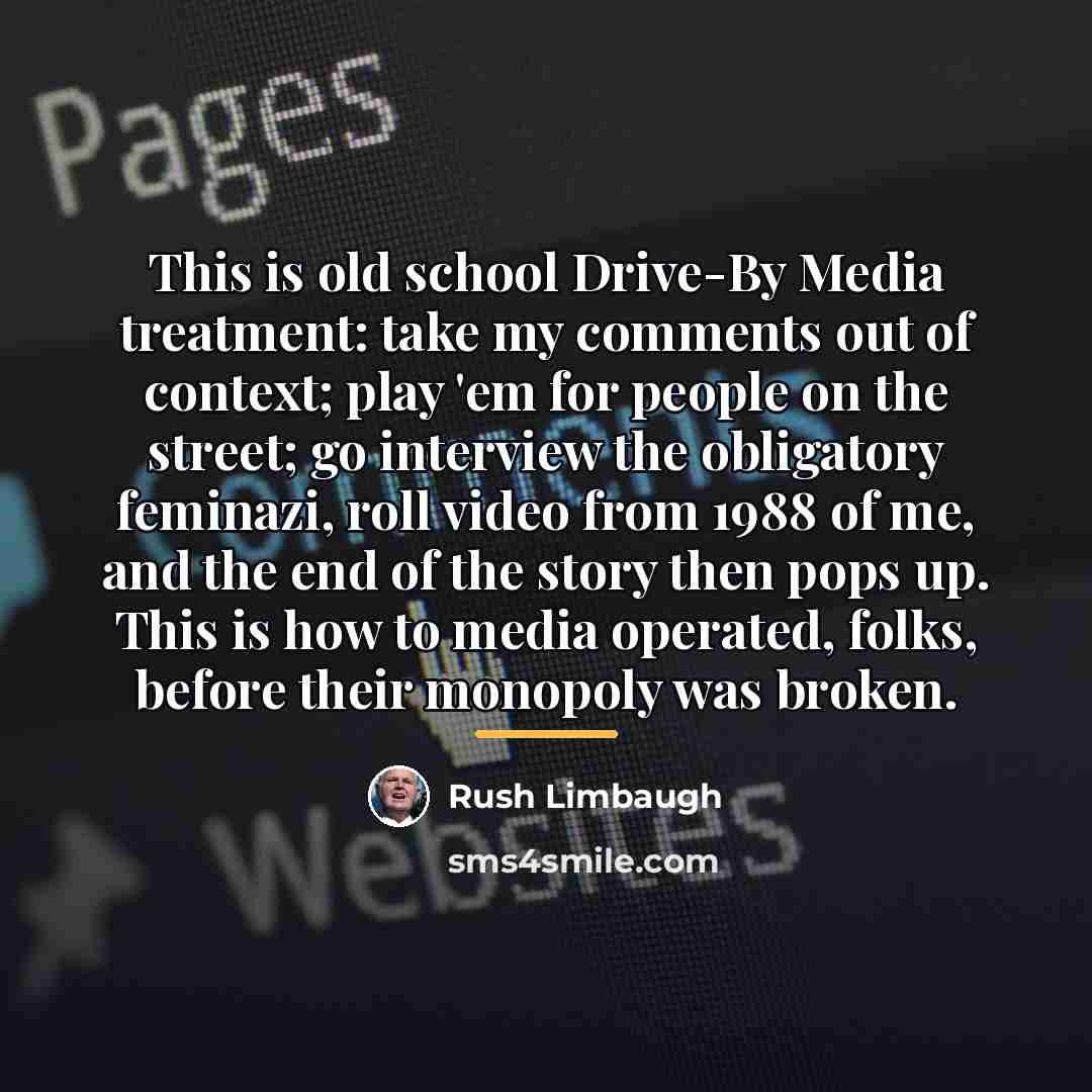 “This is old school Drive-By Media treatment: take my comments…” quote by Rush Limbaugh