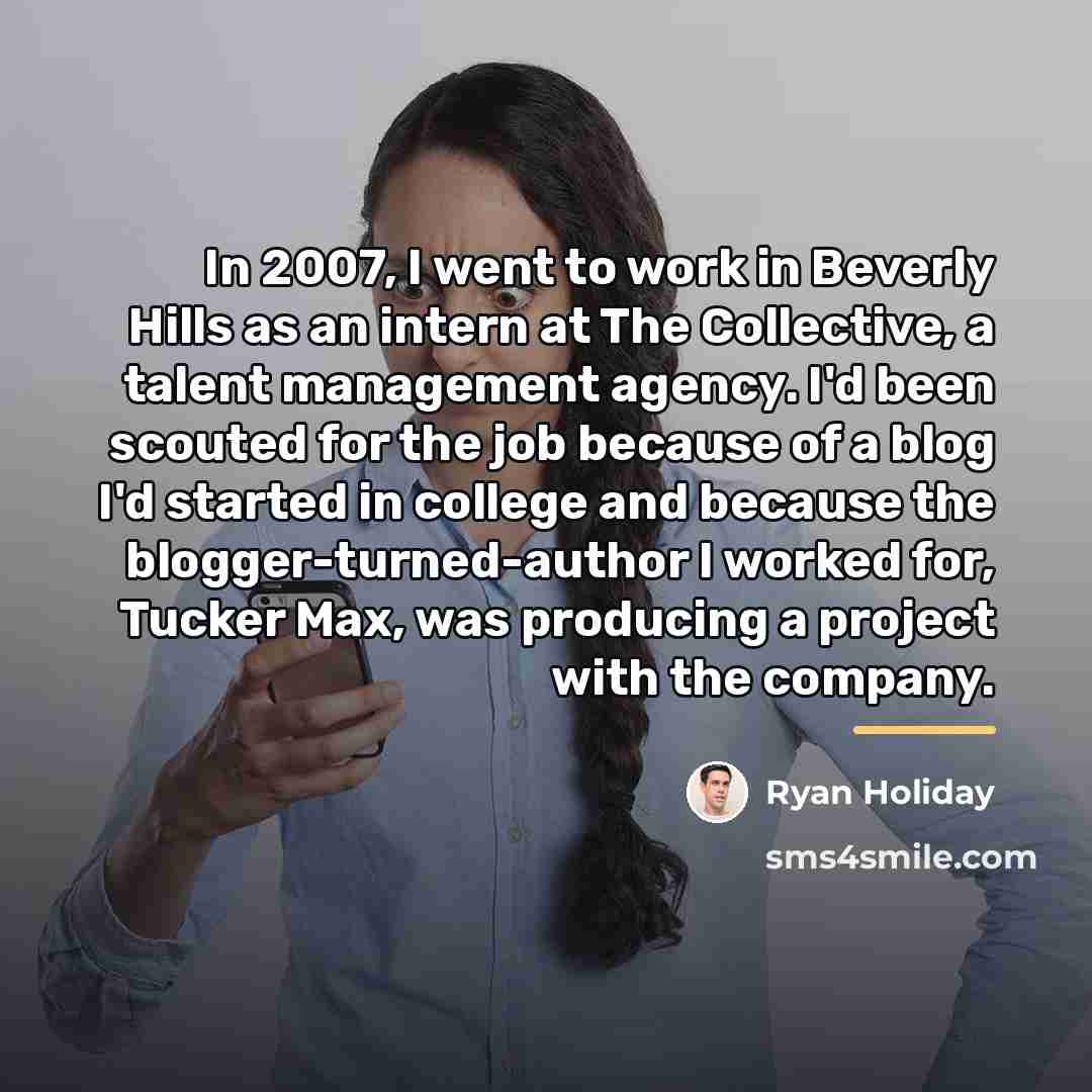 “In 2007, I went to work in Beverly Hills as…” quote by Ryan Holiday