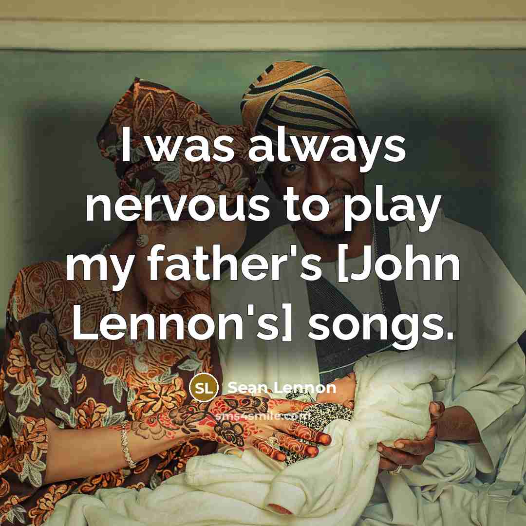 “I was always nervous to play my father's [John Lennon's]…” quote by Sean Lennon