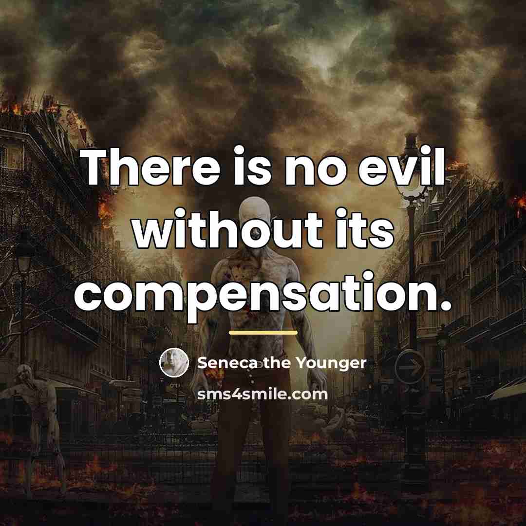 “There is no evil without its compensation.…” quote by Seneca the Younger