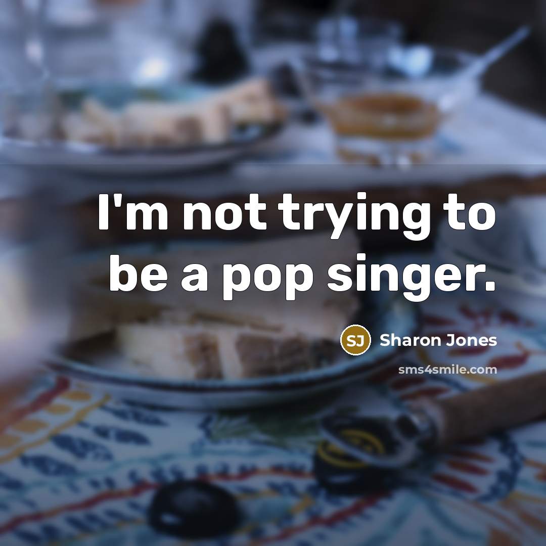“I'm not trying to be a pop singer.…” quote by Sharon Jones
