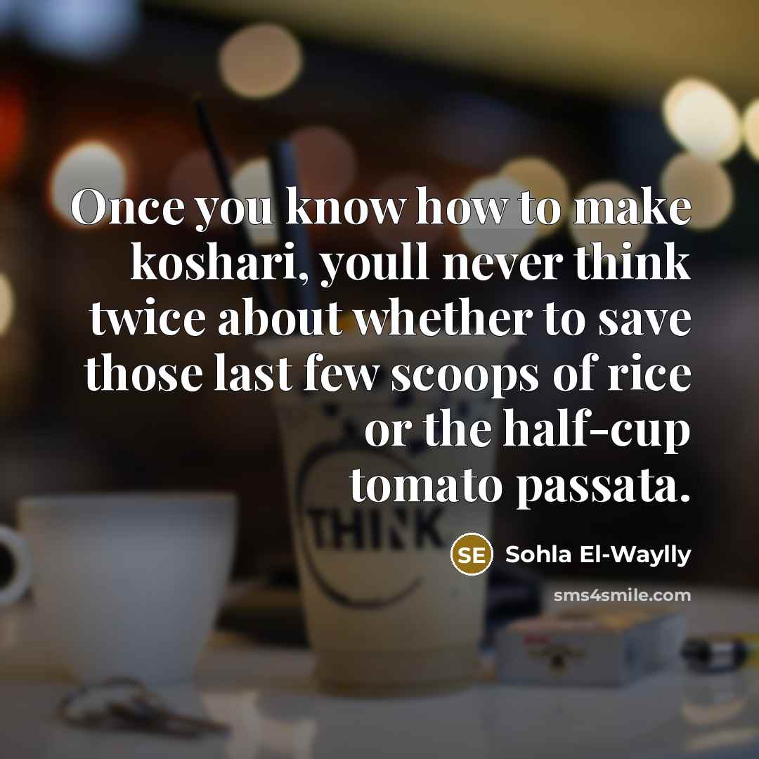 “Once you know how to make koshari, youll never think…” quote by Sohla El-Waylly