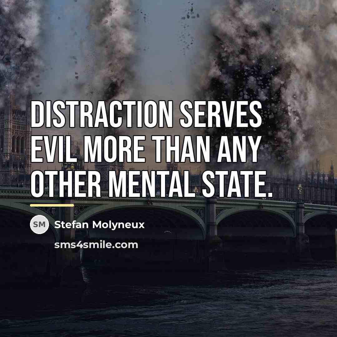 “Distraction serves evil more than any other mental state.…” quote by Stefan Molyneux