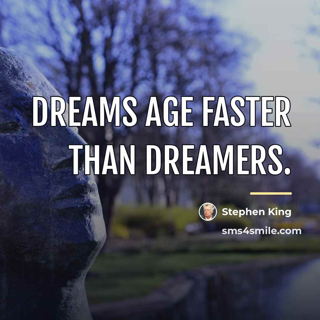 “Dreams age faster than dreamers.…” quote by Stephen King