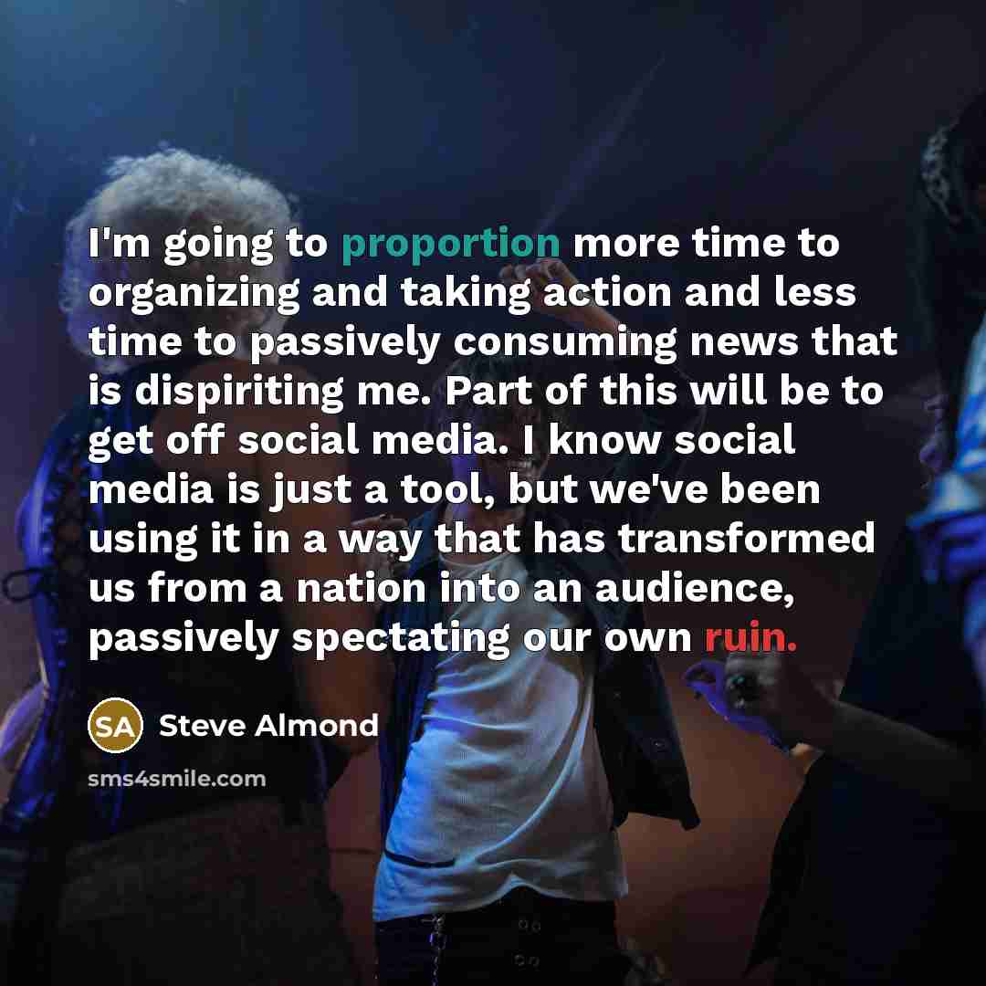 “I'm going to proportion more time to organizing and taking…” quote by Steve Almond