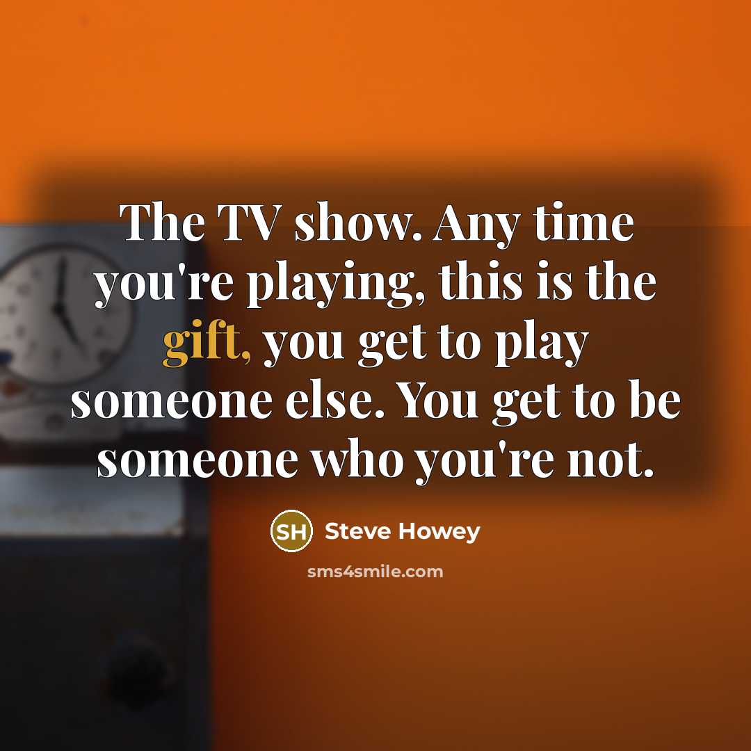 “The TV show. Any time you're playing, this is the…” quote by Steve Howey