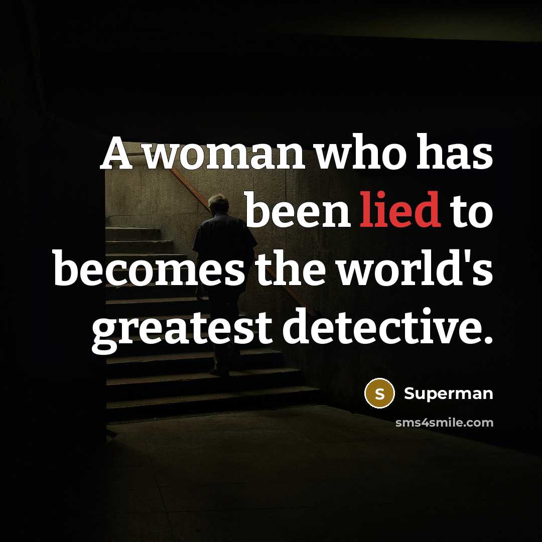 “A woman who has been lied to becomes the world's…” quote by Superman