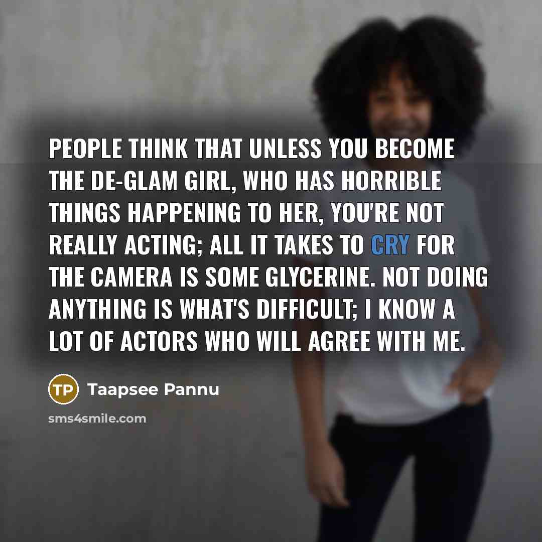 “People think that unless you become the de-glam girl, who…” quote by Taapsee Pannu
