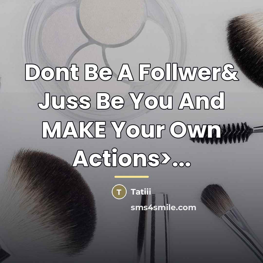“Dont Be A Follwer& Juss Be You And MAKE Your…” quote by Tatiii