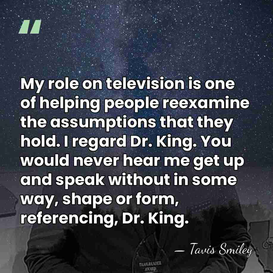 My role on television is one of helping people reexamine the assumptions&hellip; - Tavis Smiley