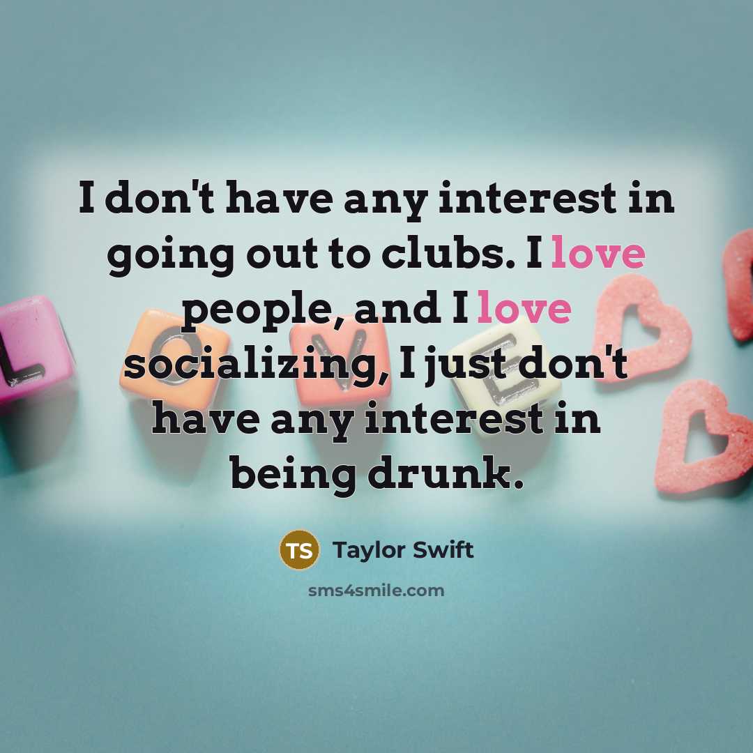 “I don't have any interest in going out to clubs.…” quote by Taylor Swift