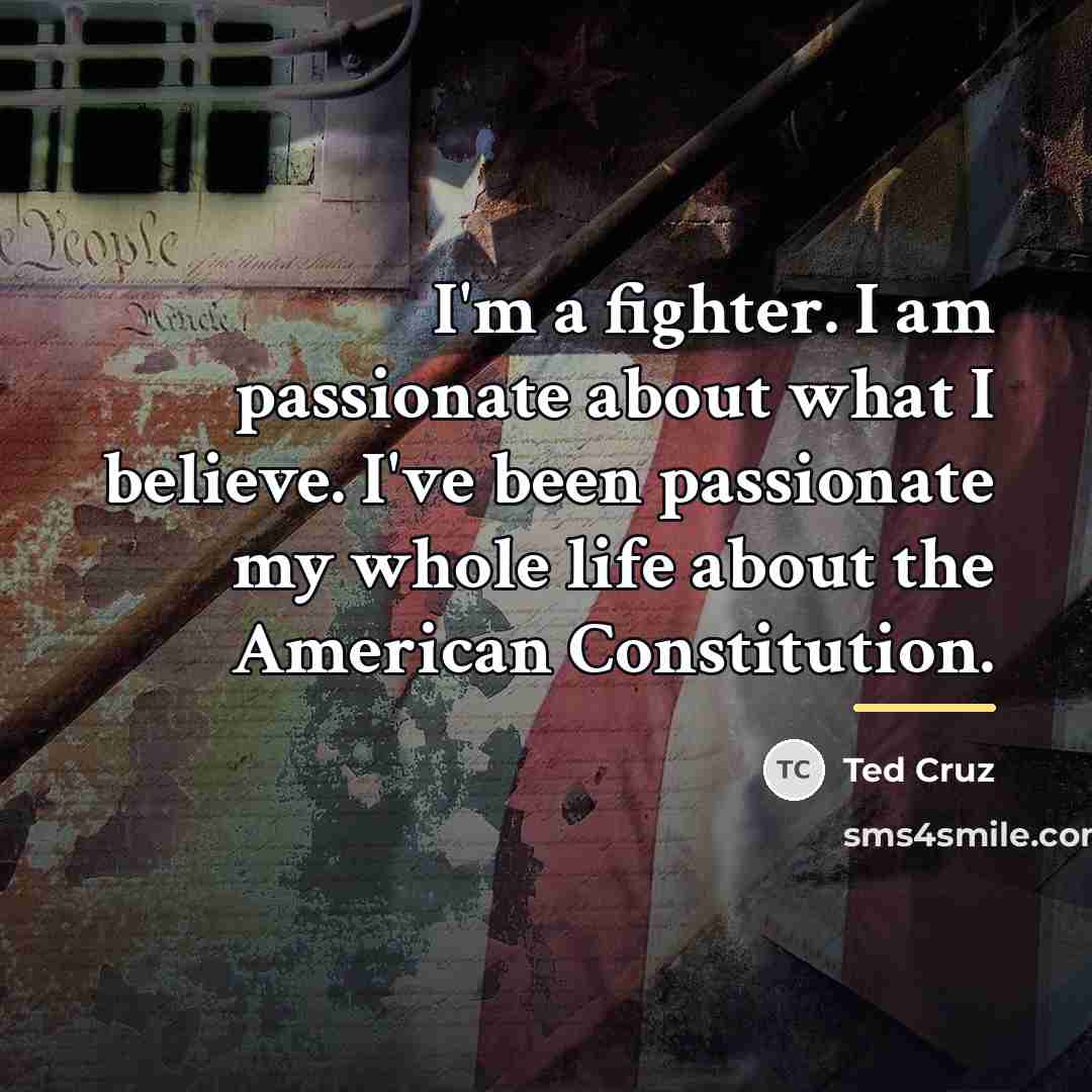 “I'm a fighter. I am passionate about what I believe.…” quote by Ted Cruz