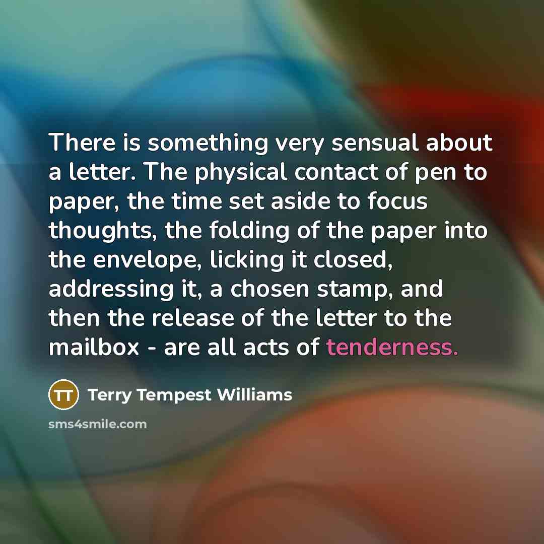 “There is something very sensual about a letter. The physical…” quote by Terry Tempest Williams