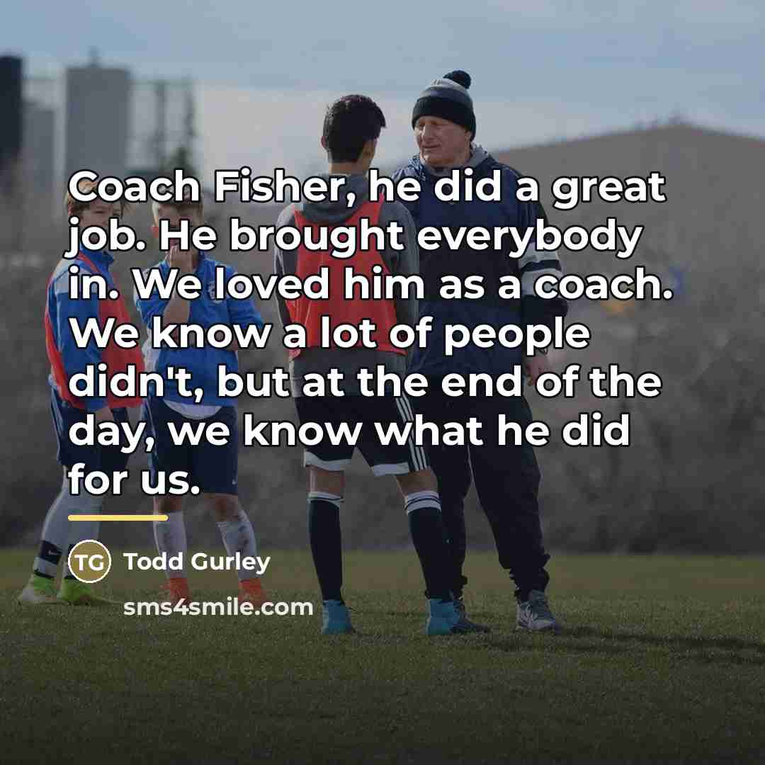 “Coach Fisher, he did a great job. He brought everybody…” quote by Todd Gurley