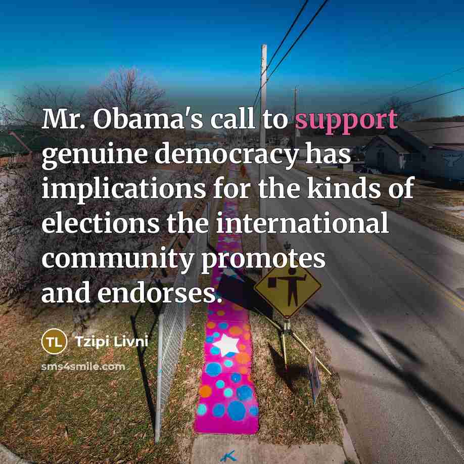 “Mr. Obama's call to support genuine democracy has implications for…” quote by Tzipi Livni