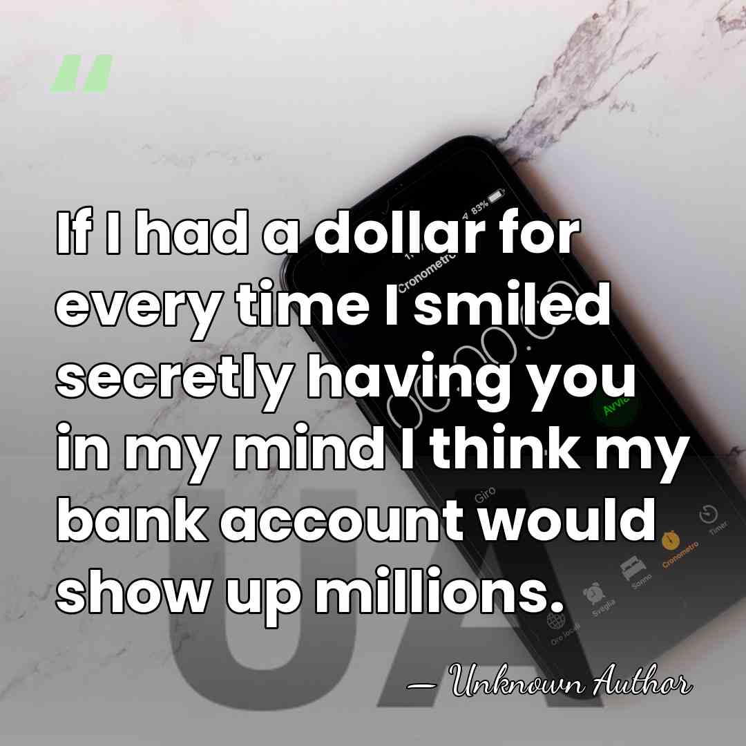 If I had a dollar for every time I smiled secretly having&hellip; - Unknown Author