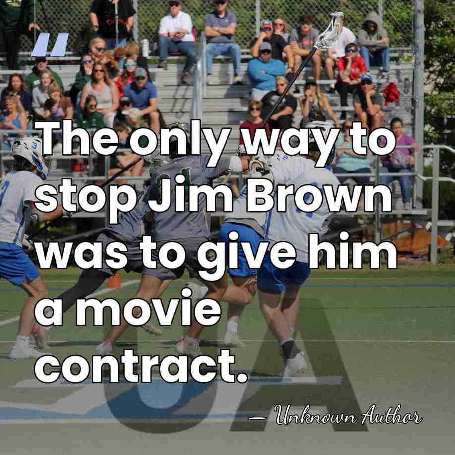 The only way to stop Jim Brown was to give him a&hellip; - Unknown Author