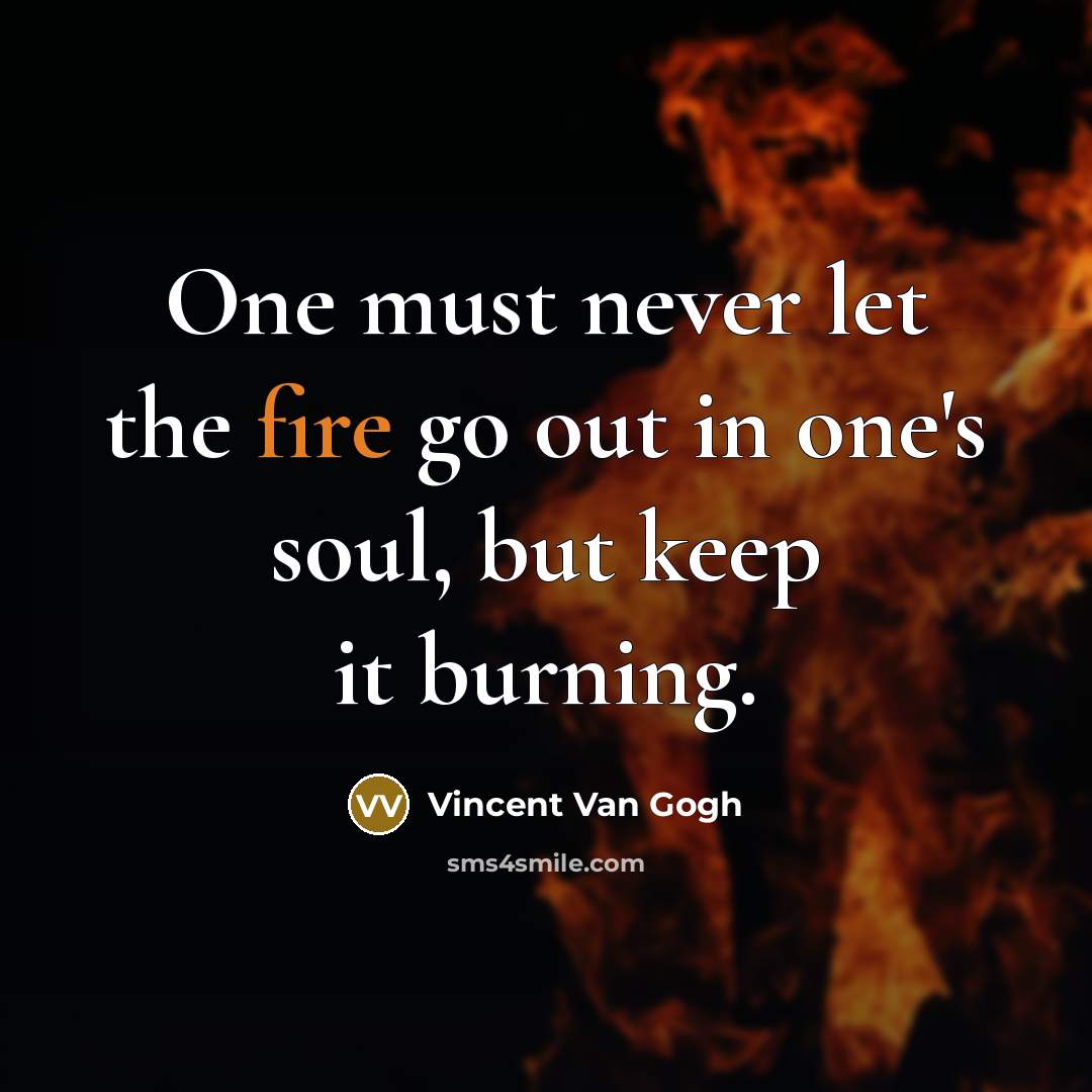 “One must never let the fire go out in one's…” quote by Vincent Van Gogh