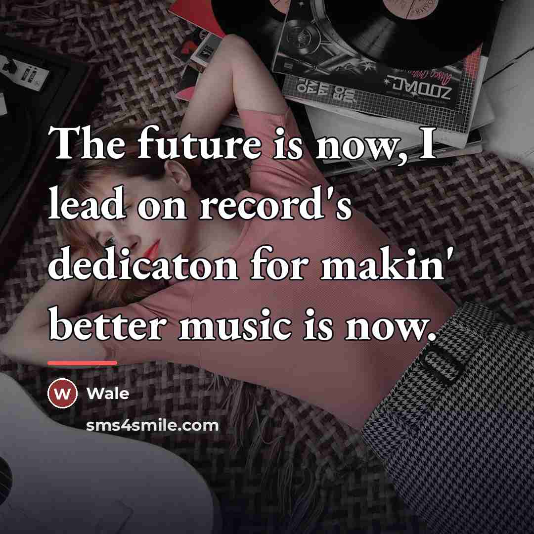 “The future is now, I lead on record's dedicaton for…” quote by Wale