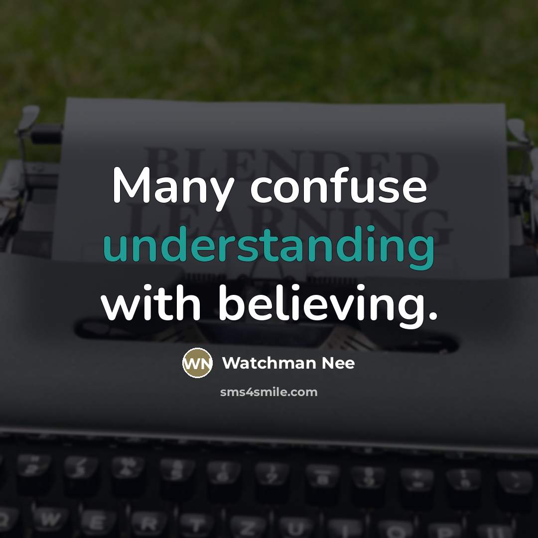 “Many confuse understanding with believing.…” quote by Watchman Nee