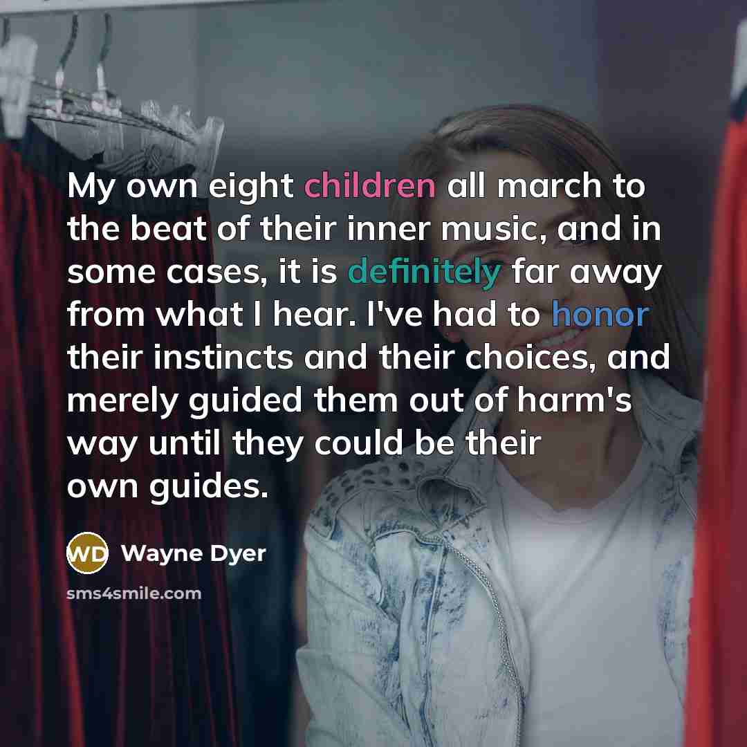 “My own eight children all march to the beat of…” quote by Wayne Dyer