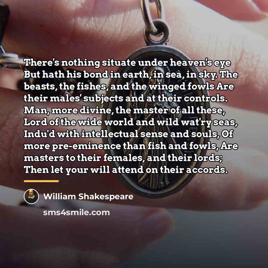 “There's nothing situate under heaven's eye But hath his bond…” quote by William Shakespeare