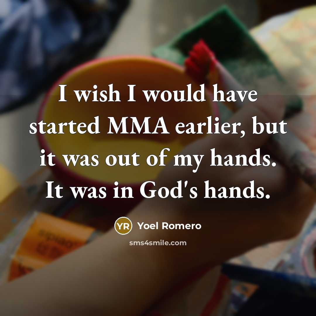 “I wish I would have started MMA earlier, but it…” quote by Yoel Romero