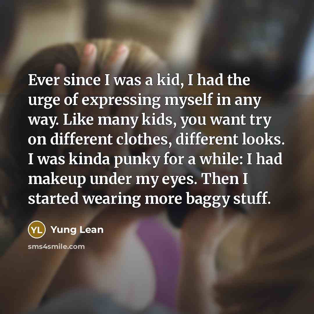 “Ever since I was a kid, I had the urge…” quote by Yung Lean