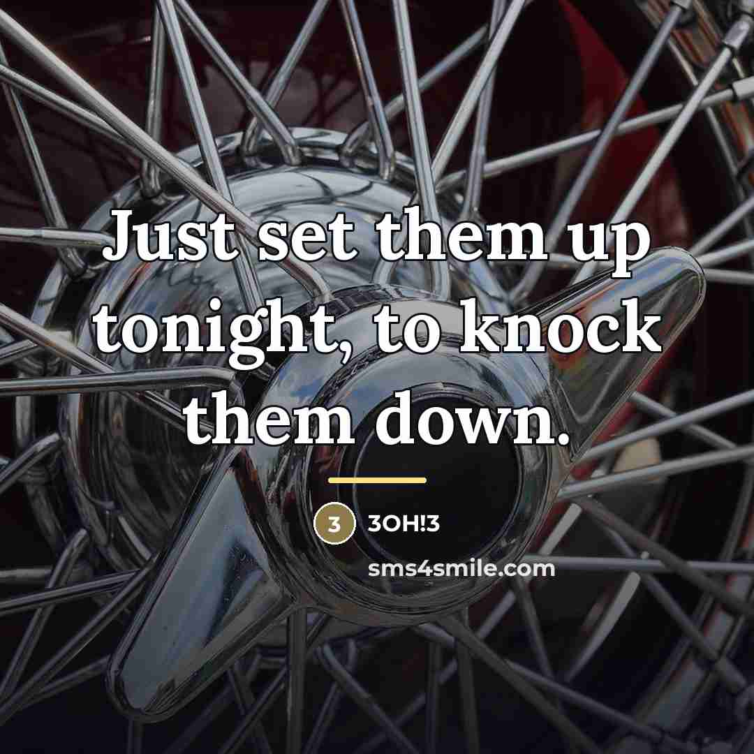 “Just set them up tonight, to knock them down.…” quote by 3OH!3