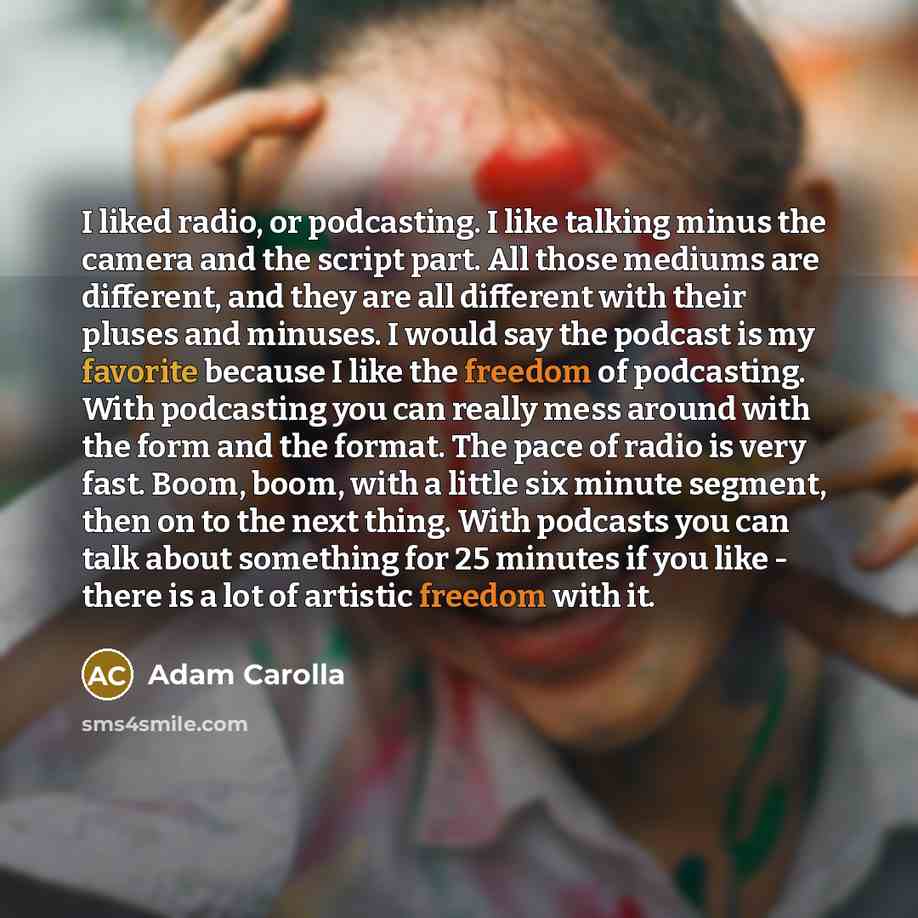 “I liked radio, or podcasting. I like talking minus the…” quote by Adam Carolla